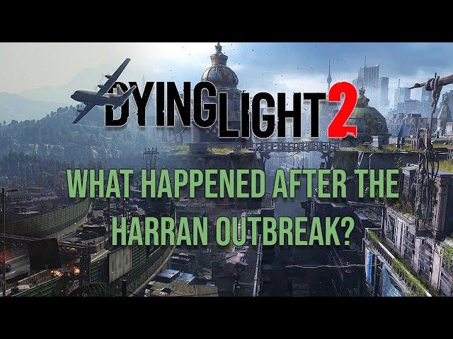 What Happened After The Harran Outbreak? [Dying Light 2]