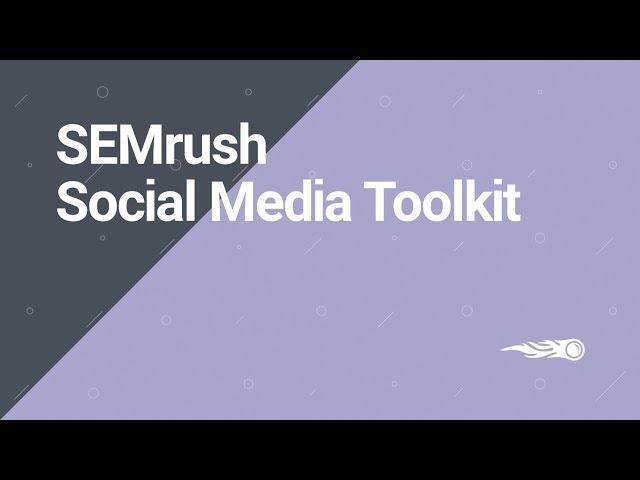 SEMrush Overview Series: Social Media toolkit