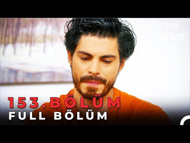 Sevdim Seni Bir Kere - 153. Bölüm