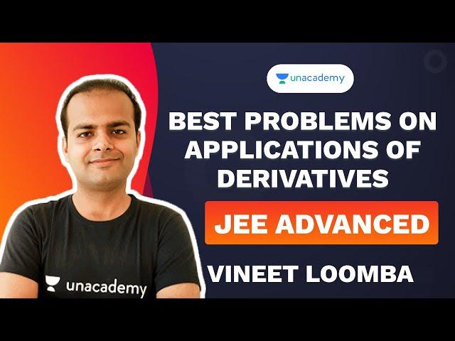 Best Problems on Applications of Derivatives | JEE Advanced | Vineet Loomba | Unacademy Accelerate