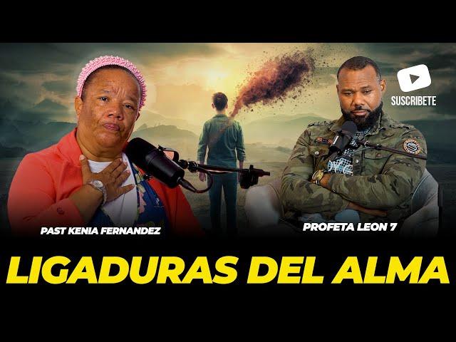 LIGADURAS DEL ALMA - PROFETA LEON7 VS PASTORA KENIA FERNANDEZ