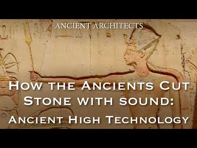 How the Ancients Cut Stone with Sound - Lost High Technology Explained | Ancient Architects