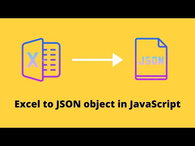 How to convert excel file into JSON object by using JavaScript