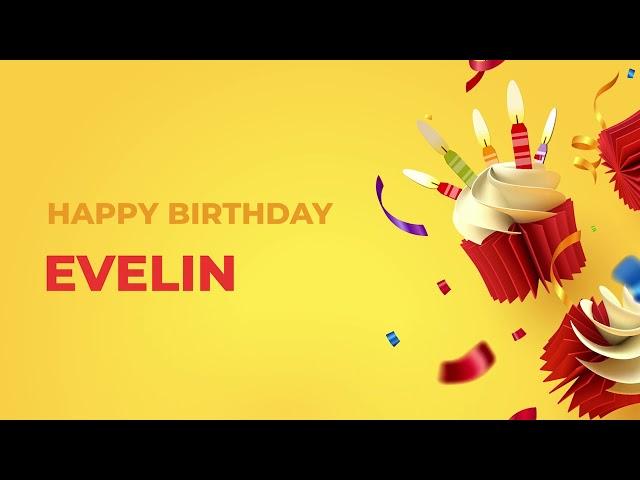 Happy Birthday EVELIN ! - Happy Birthday Song made especially for You! 