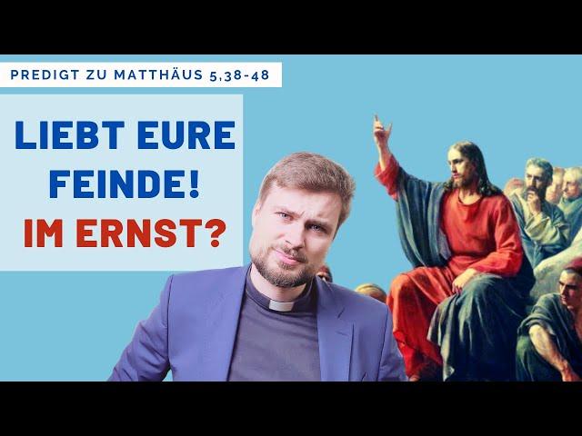 Jesus sagt "Liebe Deine Feinde!" Echt Jetzt? | Feindesliebe in der Bergpredigt (Matthäus 5,38-48)