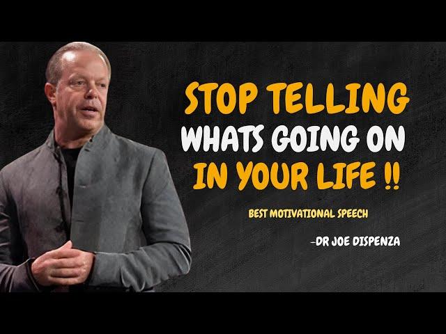 STOP TELLING WHAT'S GOING ON IN YOUR LIFE - Dr Joe Dispenza Motivation