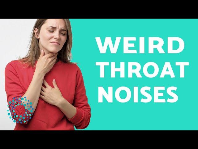 WEIRD GURGLING SOUNDS in the THROAT - CAUSES