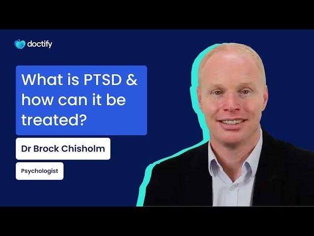 Doctify Answers | What is PTSD & how can it be treated? Psychologist Dr Brock Chisholm Explains