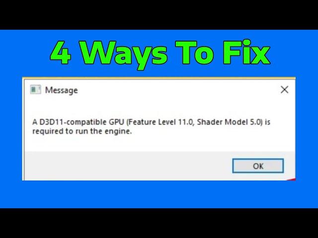 How To Fix A D3D11 compatible GPU feature level 11.0 shader model 5.0 is required to run the engine