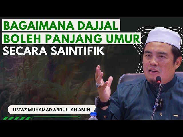 Bagaimana Dajjal Boleh Panjang Umur Secara Saintifik - Ustaz Muhammad Abdullah Al Amin