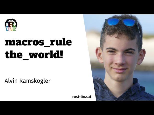 macros_rule the_world! - Alvin Ramskogler - Rust Linz, May 2022