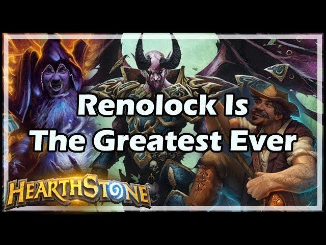 Renolock Is The Greatest Ever - Warlock / Constructed