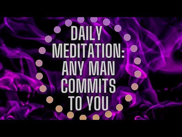 Daily Meditation: Any Man Commits To You (17 Minute Reset)