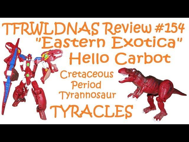 Transforming "Eastern Exotica" Review #154 Hello Carbot Cretaceous Period Tyrannosaur Tyracles