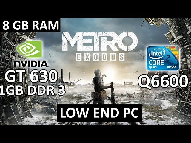 Metro Exodus Gameplay on GT 630 1GB DDR 3 | Core 2 Quad Q6600 | Low End PC