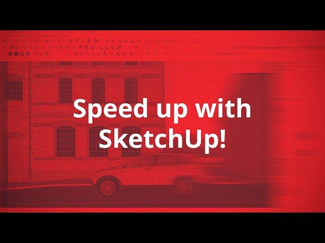 Speed up with SketchUp! How to make it work faster?