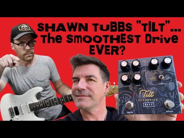 SHAWN TUBBS and REVV TILT OD/BOOST - SMOOTHEST DRIVE EVER?