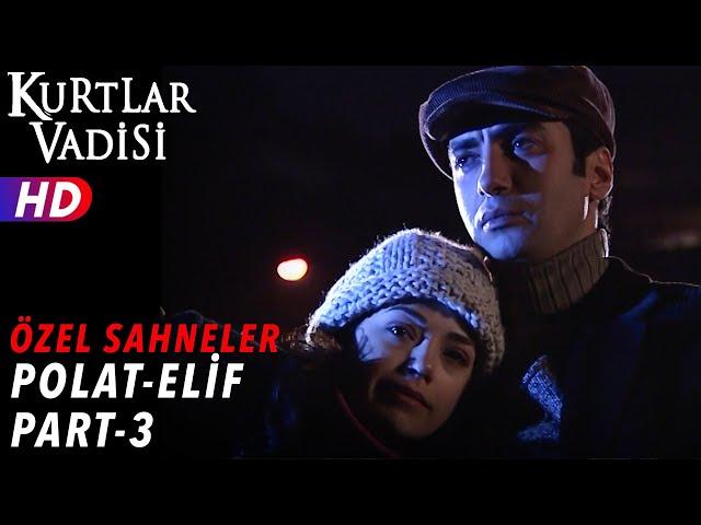 Polat Alemdar ve Elif Sahneleri (Part 3)  - Kurtlar Vadisi | Özel Sahneler