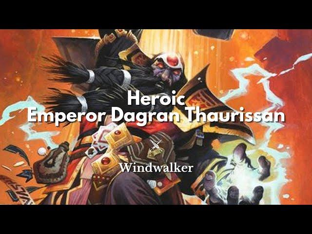 Heroic Emperor Dagran Thaurissan | Windwalker Monk | Pre-Nerf