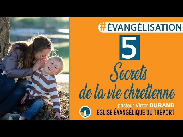 5 Secrets de la vie chrétienne - Victor DURAND - #Evangélisation