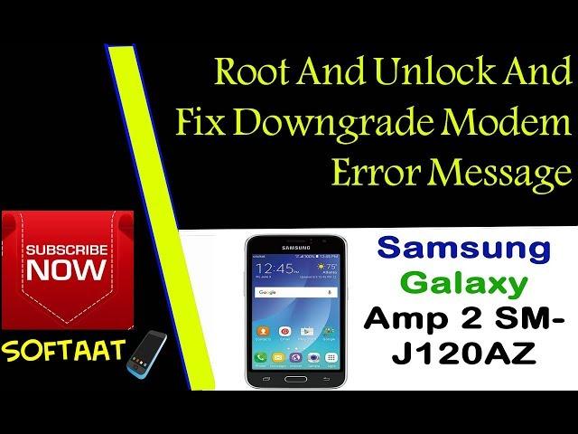 Sm J120AZ How To Root And Unlock And Fix Downgrade Modem Error Message 2018️