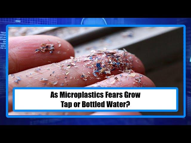 As Microplastics Fears Grow, Tap or Bottled Water?