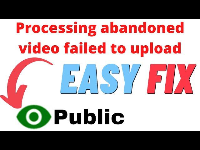 How To FIX Processing Abandoned Video Failed To Upload Error