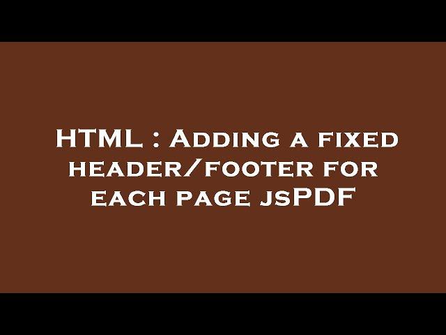 HTML : Adding a fixed header/footer for each page jsPDF