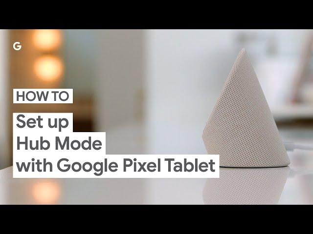 How to Set Up Hub Mode on Your Google Pixel Tablet