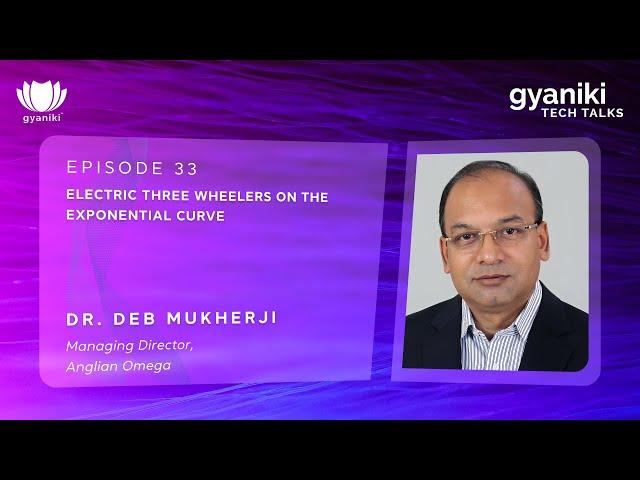 TECH TALKS #33 | Mr Deb Mukherji |  Electric Three Wheelers on the exponential curve