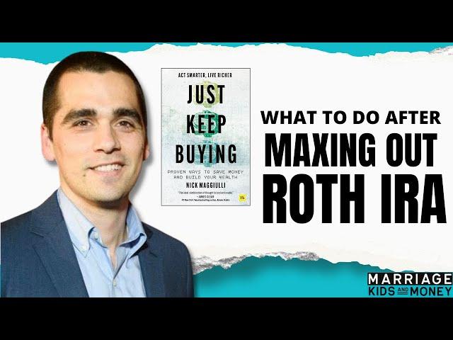 What To Do After Maxing Out Roth IRA (w/ Nick Maggiulli)