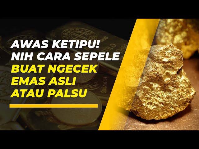 Cara Gampang Cek Emas Asli atau Emas Palsu