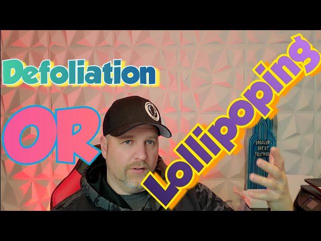 Lollipopping or Defoliation, What is the Difference