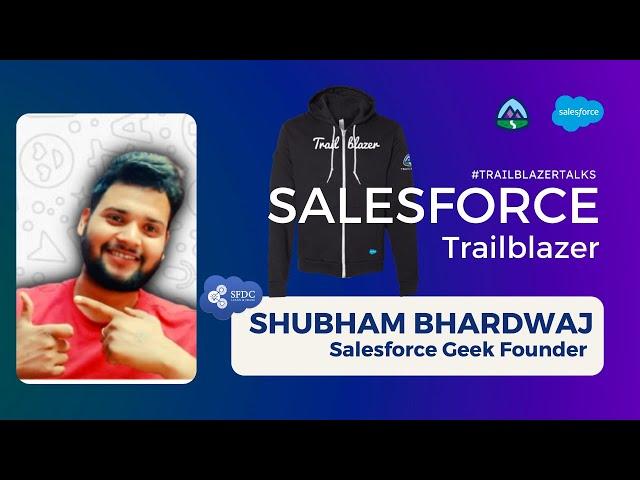 Shubham Bhardwaj - Salesforce Trailblazer Talk Series