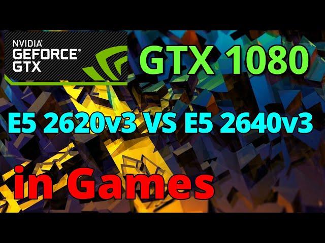 Test E5 2620v3 vs E5 2640v3 gtx 1080 in Games