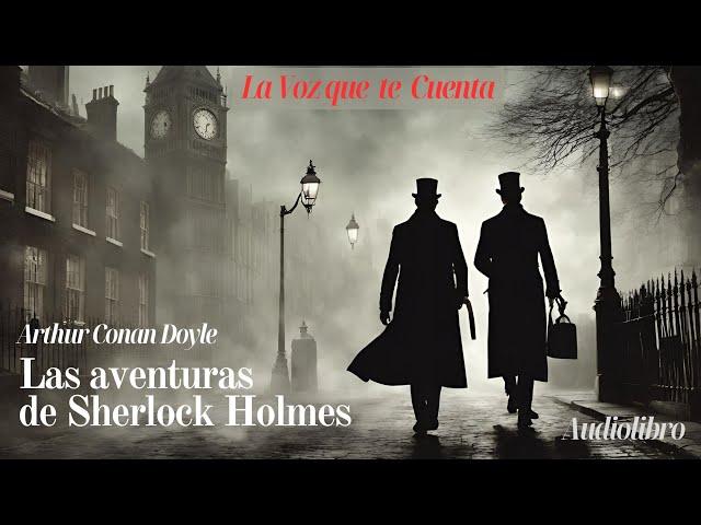 Las aventuras de Sherlock Holmes de Arthur Conan Doyle. Audiolibro completo con voz humana real.