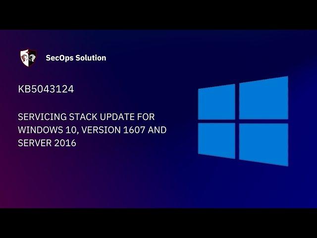 Patch Wednesday with SecOps Solution (33/100) Windows KB5043124 Patch