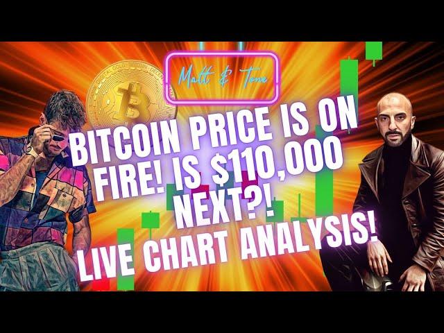 BITCOIN PRICE IS ON FIRE! IS $110,000 NEXT?! - LIVE CHART ANALYSIS!