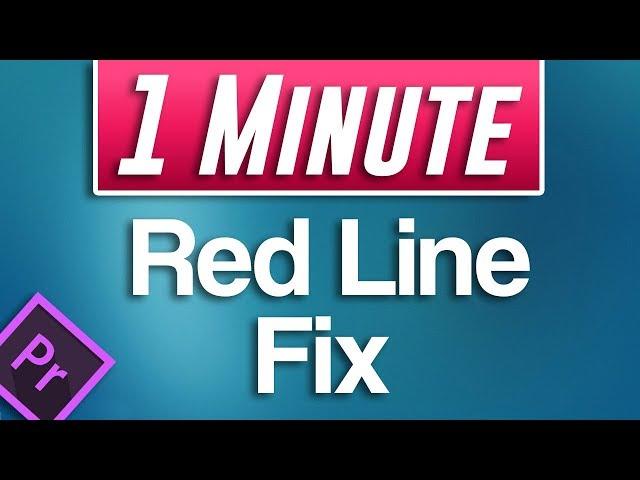 Premiere Pro : Red Line On Timeline Fix