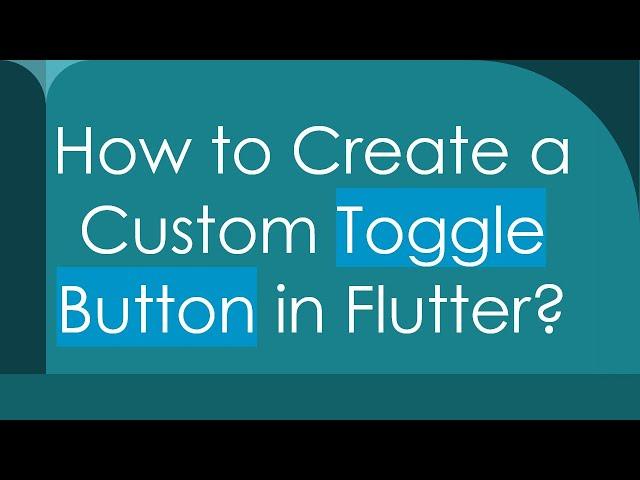 How to Create a Custom Toggle Button in Flutter?