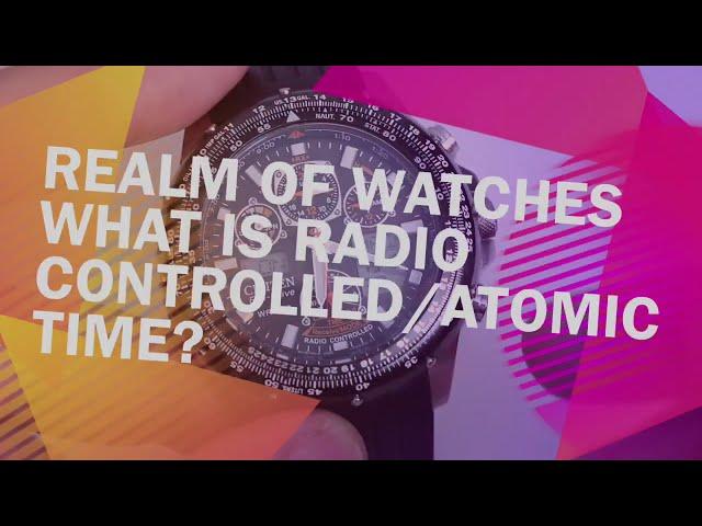 What is a RADIO CONTROLLED Watch? ATOMIC TIME EXPLAINED!!