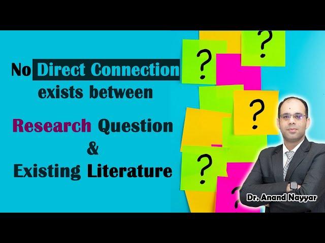 No Direct connection between Research question and Existing Literature? | Dr. Anand Nayyar