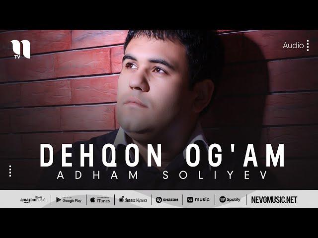 Adham Soliyev - Dehqon og'am (audio)