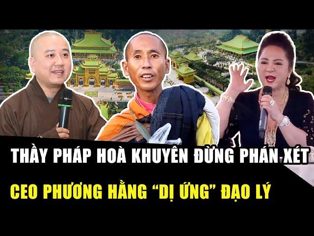 THẦY PHÁP HOÀ khuyên “bậc thánh” có lối đi riêng, CEO PHƯƠNG HẰNG bức xúc: ĐỪNG NÓI ĐẠO LÝ | HP