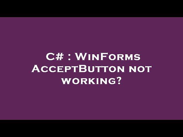 C# : WinForms AcceptButton not working?