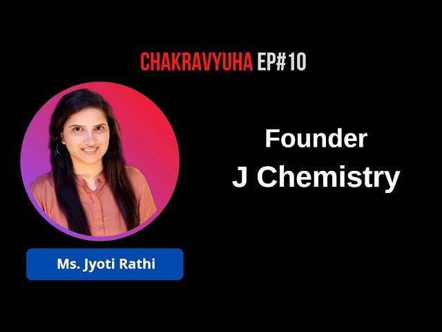 Founder, J Chemistry I  Episode 10 I Chakravyuha I Ms. Jyoti Rathi I