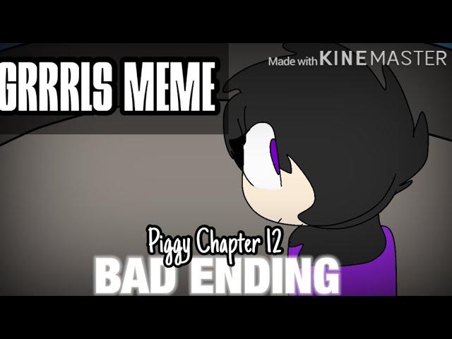 GRRRLS MEME (Piggy Chapter 12 (Plant)) BAD ENDING