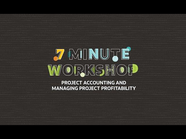 7-Minute Workshop: Project Accounting & Managing Project Profitability