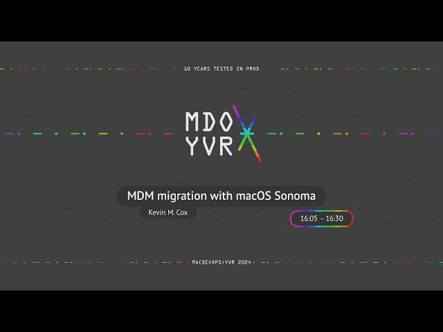 MDOYVR24 - Kevin M. Cox - MDM migration with macOS Sonoma