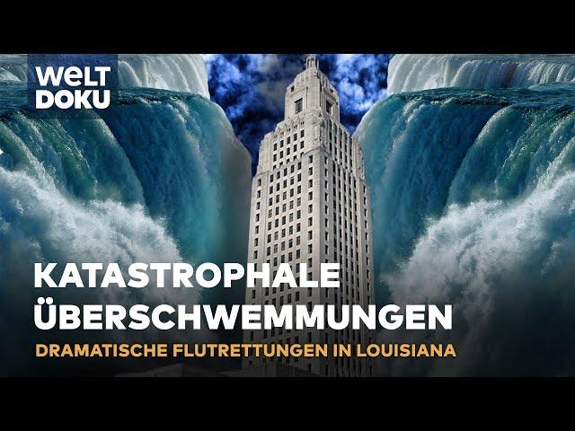 UNVORHERSEHBARE ÜBERSCHWEMMUNGEN - Flutdesaster in Louisiana - Extremes Wetter S2E06 | WELT HD Doku